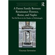 A Patron Family Between Renaissance Florence, Rome, and Naples