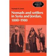 Nomads and Settlers in Syria and Jordan, 1800â€“1980
