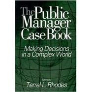 The Public Manager Case Book; Making Decisions in a Complex World