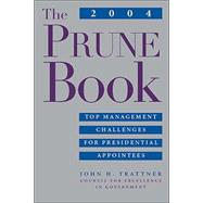 The 2004 PRUNE Book Top Management Challenges for Presidential Appointees