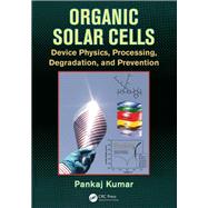 Organic Solar Cells: Device Physics, Processing, Degradation, and Prevention