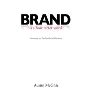 BRAND Is a four letter Word : Positioning and the Real Art of Marketing