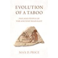 Evolution of a Taboo Pigs and People in the Ancient Near East