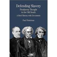 Defending Slavery: Proslavery Thought in the Old South - A Brief History with Documents