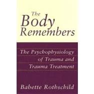 Body Remembers : The Psychophysiology of Trauma and Trauma Treatment