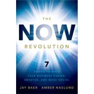 The NOW Revolution 7 Shifts to Make Your Business Faster, Smarter and More Social