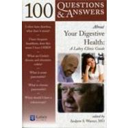 100 Questions  &  Answers About Your Digestive Health: A Lahey Clinic Guide