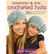 Mommy & Me Crocheted Hats 30 Fun & Stylish Designs for Kids of All Ages