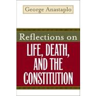 Reflections on Life, Death, and the Constitution