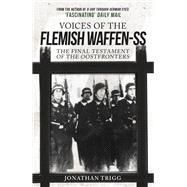 Voices of the Flemish Waffen-SS The Final Testament of the Oostfronters