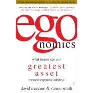 egonomics What Makes Ego Our Greatest Asset (or Most Expensive Liability)