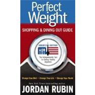 Perfect Weight Shopping and Dining Out Guide : Change Your Diet. Change Your Life. Change Your World