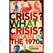 Crisis, What Crisis?: Britain in the 1970s