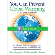 You Can Prevent Global Warming (and Save Money!) : 51 Easy Ways