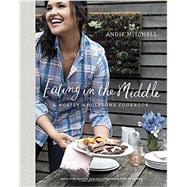 Eating in the Middle A Mostly Wholesome Cookbook