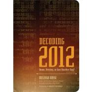Decoding 2012 Doom, Destiny, or Just Another Day?