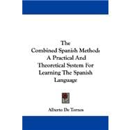 The Combined Spanish Method: A Practical and Theoretical System for Learning the Spanish Language