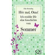 Hör Mal, Oma! Ich Erzähle Dir Eine Geschichte Vom Sommer
