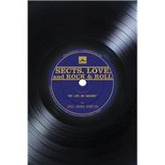 Sects, Love, and Rock & Roll: My Life on Record
