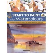 Start to Paint with Watercolours The techniques you need to create beautiful paintings