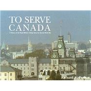 To Serve Canada: A History of the Royal Military College of Canada (NONE)