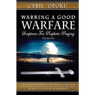 Warring a Good Warfare: Scriptures for Prophetic Praying