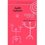Audit Cultures: Anthropological Studies in Accountability, Ethics and the Academy