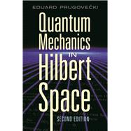 Quantum Mechanics in Hilbert Space Second Edition
