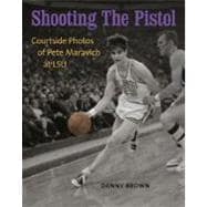 Shooting the Pistol : Courtside Photos of Pete Maravich at LSU