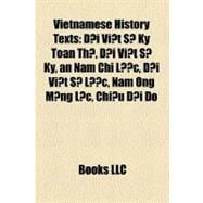 Vietnamese History Texts : Ð¿i Vi¿t S¿ Ký toàn Thu, Ð¿i Vi¿t S¿ Ký, an Nam Chí Lu¿c, Ð¿i Vi¿t S¿ Lu¿c, Nam Ông M¿ng L¿c, Chi¿u D¿i Ðô