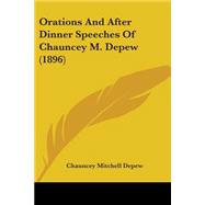 Orations and After Dinner Speeches of Chauncey M. Depew
