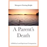 A Parent's Death A Biblical and Spiritual Companion