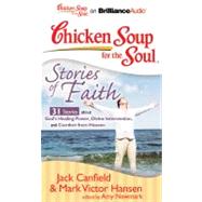 Chicken Soup for the Soul Stories of Faith: 31 Stories About God's Healing Power, Divine Intervention, and Comfort from Heaven