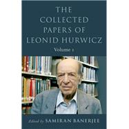 The Collected Papers of Leonid Hurwicz Volume 1