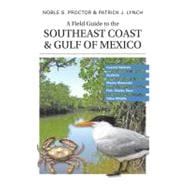 Field Guide to the Southeast Coast and Gulf of Mexico : Coastal Habitats, Seabirds, Marine Mammals, Fish, and Other Wildlife