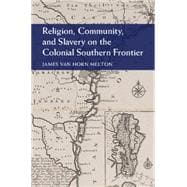 Religion, Community, and Slavery on the Colonial Southern Frontier