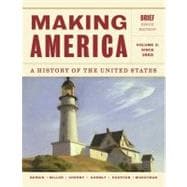 Making America A History of the United States, Volume 2: Since 1865, Brief