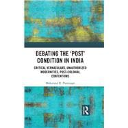 Debating the æPostÆ Condition in India: Critical Vernaculars, Unauthorised Modernities, Postcolonial Contentions ?