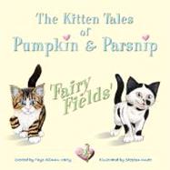 The Kitten Tales of Pumpkin & Parsnip 'FAIRY FIELDS