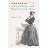 Eccentricity and the Cultural Imagination in Nineteenth-Century Paris