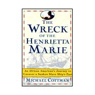 Wreck of the Henrietta Marie : An African American's Spiritual Journey to Uncover a Sunken Slave Ship's Past