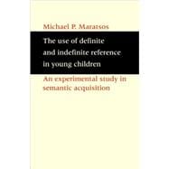 The Use of Definite and Indefinite Reference in Young Children: An Experimental Study of Semantic Acquisition