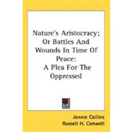 Nature's Aristocracy; or Battles and Wounds in Time of Peace : A Plea for the Oppressed