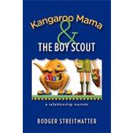 Kangaroo Mama and the Boy Scout : A Relationship Memoir
