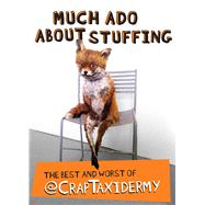 Much Ado about Stuffing The Best and Worst of @CrapTaxidermy