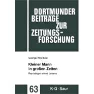 Dortmunder Beitrge Zur Zeitungsforschung, Band 63 : Kleiner Mann in Groen Zeiten: Reportagen Eines Lebens