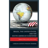 Brazil, the United States, and the South American Subsystem Regional Politics and the Absent Empire