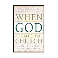 When God Comes to Church : A Biblical Model for Revival Today