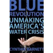 Blue Revolution Unmaking America's Water Crisis