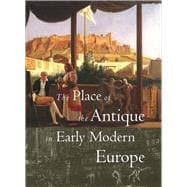 The Place of the Antique in Early Modern Europe